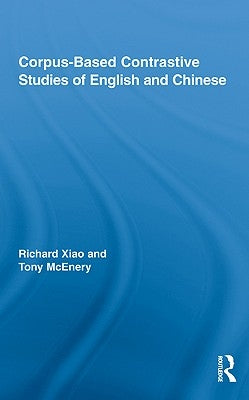 Corpus-Based Contrastive Studies of English and Chinese by McEnery, Tony