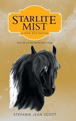Starlite Mist: A New Beginning by Scott, Stefanie Jean