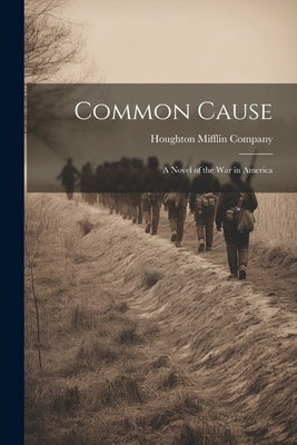 Common Cause: A Novel of the War in America by Houghton Mifflin Company