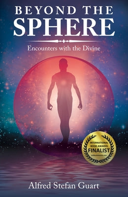 Beyond the Sphere: Encounters with the Divine by Alfred Stefan Guart