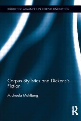 Corpus Stylistics and Dickens's Fiction by Mahlberg, Michaela