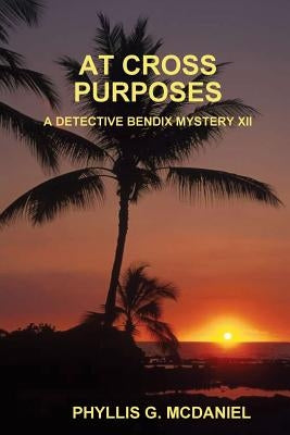 At Cross Purposes: A Detective Bendix Mystery XII by McDaniel, Phyllis G.