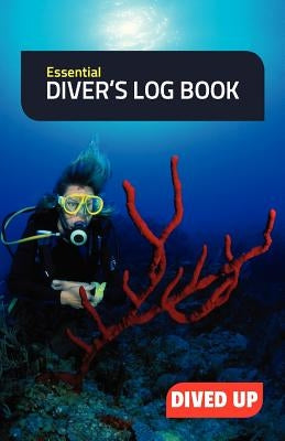 Essential Diver's Log Book: (Simple 50-dive diving log book) by Dived Up Publications