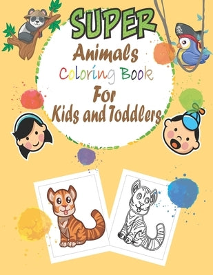 super animals coloring book for kids and toddlers: simple book for kids and toddlers, animal coloring books, (1-3 ), (4-8 )year old, my first big book by Publishing, Zd