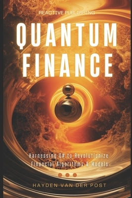 Qunatum Finance: Programming with Q# for Finance: Harnessing Q# to Revolutionize Financial Algorithms & Models by Schwartz, Alice