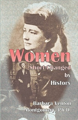 Women Short-Changed by History by Montgomery Ph. D., Barbara Venton