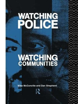 Watching Police, Watching Communities by McConville, Mike