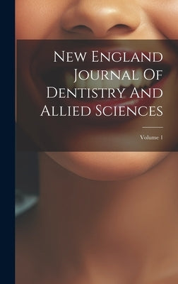 New England Journal Of Dentistry And Allied Sciences; Volume 1 by Anonymous
