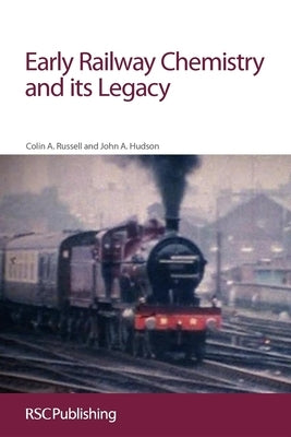 Early Railway Chemistry and Its Legacy: Rsc by Russell, Colin A.