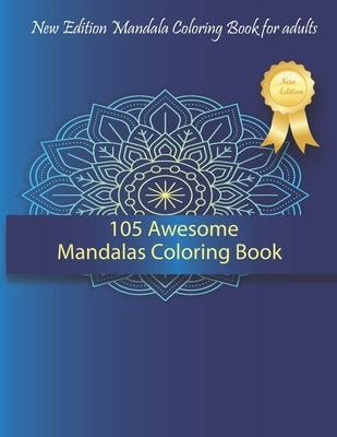 105 Awesome Mandalas Coloring Book: New Edition Mandala Coloring Book for Adults, 105 Pages: 8,5 x 11 inches by Yogamanda