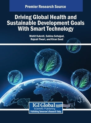 Driving Global Health and Sustainable Development Goals With Smart Technology by Kukreti, Mohit