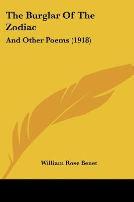 The Burglar Of The Zodiac: And Other Poems (1918) by Benet, William Rose
