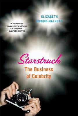 Starstruck: The Business of Celebrity by Currid-Halkett, Elizabeth
