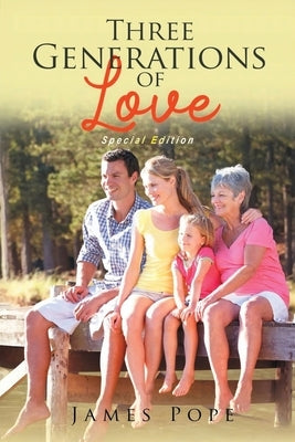 Three Generations of Love: Special Edition by Pope, James W.