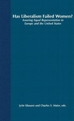 Has Liberalism Failed Women?: Assuring Equal Representation in Europe and the United States by Klausen, J.