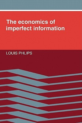 Economics of Imperfect Informa by Phlips, Louis