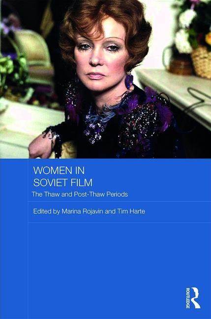 Women in Soviet Film: The Thaw and Post-Thaw Periods by Rojavin, Marina
