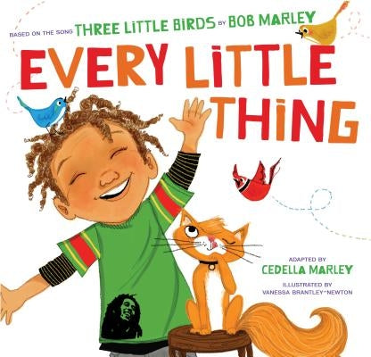 Every Little Thing: Based on the Song 'Three Little Birds' by Bob Marley (Music Books for Children, African American Baby Books, Bob Marle by Marley, Bob