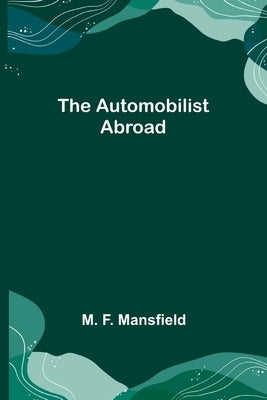 The Automobilist Abroad by F. Mansfield, M.