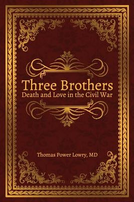 Three Brothers: Death and Love in the Civil War by Lowry, Thomas Power