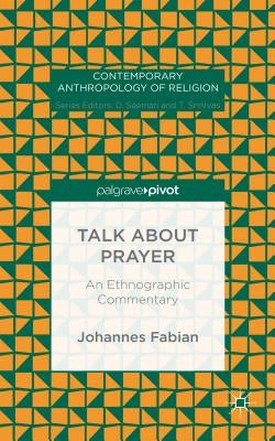 Talk about Prayer: An Ethnographic Commentary by Fabian, Johannes