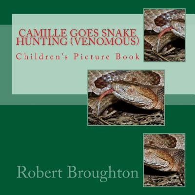 Camille Goes Snake Hunting (Venomous): Children's Picture Book by Broughton, Robert D.