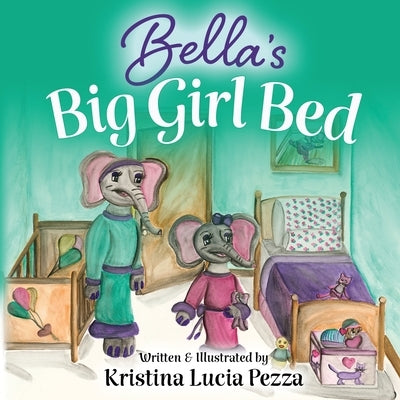 Bella's Big Girl Bed: The Bella Lucia Series, Book 1 by Pezza, Kristina Lucia