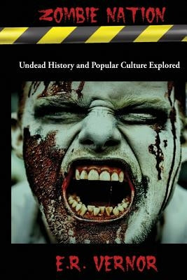 Zombie Nation Undead History and Popular Culture Explored by Vernor, E. R.