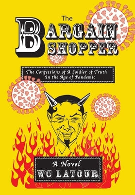 The Bargain Shopper: The Confessions of a Soldier of Truth in the Age of Pandemic by LaTour, W. C.