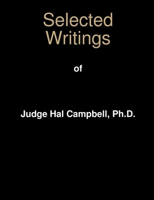 Selected Writings of Judge Hal Campbell, Ph.D. by Campbell, Harold
