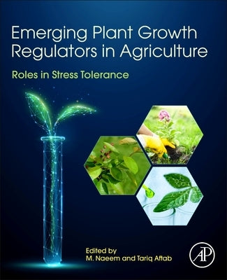 Emerging Plant Growth Regulators in Agriculture: Roles in Stress Tolerance by Naeem, M.