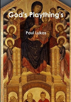 God's Playthings by Lukas, Paul