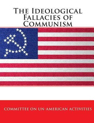 The Ideological Fallacies of Communism by Activities, Committee On Un