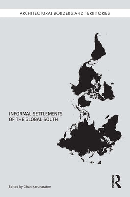 Informal Settlements of the Global South by Karunaratne, Gihan