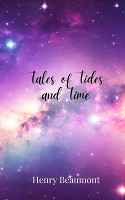 Tales of Tides and Time by Beaumont, Henry