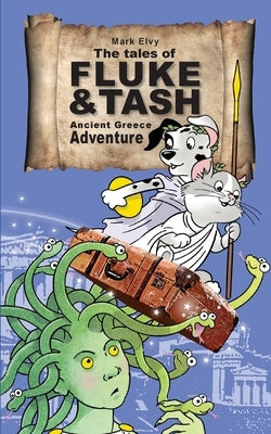 The Tales of Fluke and Tash - Ancient Greece Adventure by Elvy, Mark