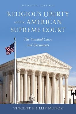 Religious Liberty and the American Supreme Court: The Essential Cases and Documents by Munoz, Vincent Phillip
