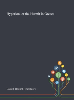 Hyperion, or the Hermit in Greece by Gaskill, Howard (translator)