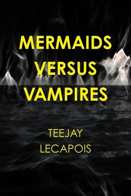 Mermaids Versus Vampires by Lecapois, Teejay