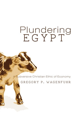 Plundering Egypt by Wagenfuhr, G. P.