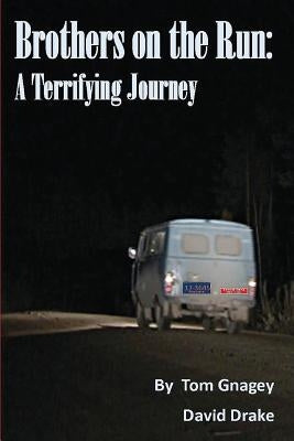 Brothers on the Run: A Terrifying Journey by Gnagey, Tom