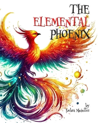 The Elemental Phoenix: A Poetic Journey of Transformation and Inner Light by Moioffer, Debra