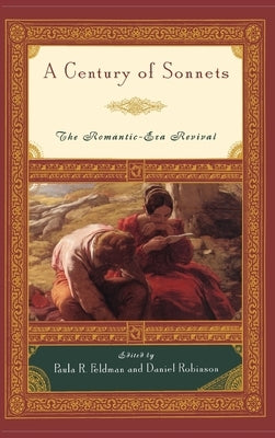 A Century of Sonnets: The Romantic-Era Revival 1750-1850 by Feldman, Paula R.