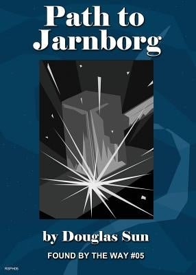 Path to Jarnborg: Found by the Way #05 by Sun, Douglas