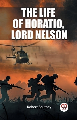 The Life of Horatio, Lord Nelson by Southey, Robert