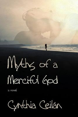Myths of a Merciful God by Ceilan, Cynthia