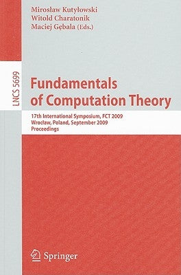 Fundamentals of Computation Theory: 17th International Symposium, FCT 2009, Wroclaw, Poland, September 2-4, 2009, Proceedings by Kutylowski, Miroslaw