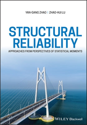 Structural Reliability: Approaches from Perspectives of Statistical Moments by Zhao, Yan-Gang