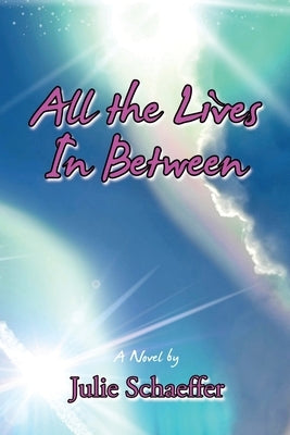 All the Lives In Between by Schaeffer, Julie