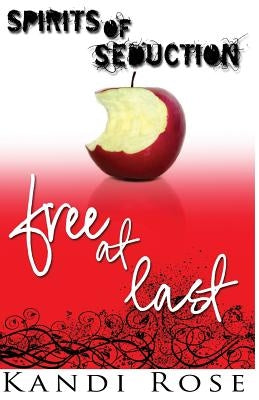 Spirits of Seduction: Free at Last by Rose, Kandi
